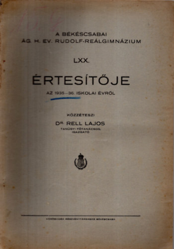 Dr. Rell Lajos - A békéscsabai Ág. H. Ev. Rudolf-Reálgimnázium LXX. értesítője az 1935-36. iskolai évről