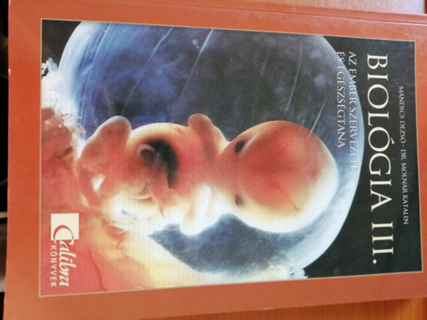 Mndics Dezs-Molnr Katalin - Biolgia III. - Az ember szervezete s egszsgtana