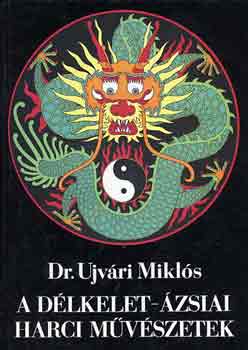 Dr. Ujv�ri Mikl�s - A d�lkelet-�zsiai harci m�v�szetek