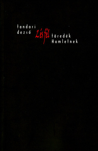 Tandori Dezs&#337; - Kt s fl tredk Hamletnek