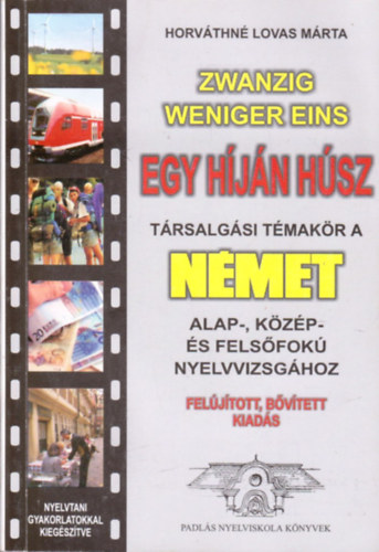 Horv�thn� Lovas M�rta - Egy h�j�n h�sz - T�rsalg�si t�mak�r a n�met alap-, k�z�p- �s fels�fok� nyelvvizsg�khoz (Fel�j�tott, b�v�tett kiad�s)