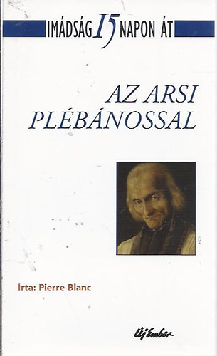 Pierre Blanc - Imdsg 15 napon t - Az arsi plbnossal