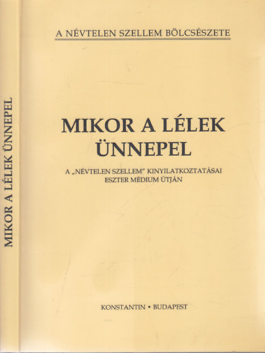 Mikor a llek nnepel (A "nvtelen szellem" tantsai Eszter mdium tjn)