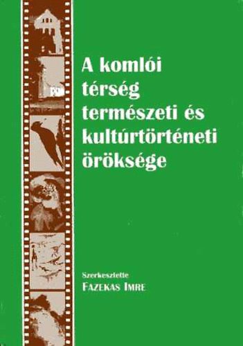 Fazekas Imre - A koml�i t�rs�g term�szeti �s kult�rt�rt�neti �r�ks�ge