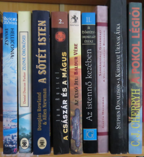 C. J. Cherryh, Stephen Donaldson, Garth Hackman, Tamora Pierce, William Buxton, Ian Russel, Douglas Rowland, Allen Newman, Daniel Duncan Parker, Brian Aldiss - 9 db fantasy reg�ny: A pokol l�gi�i; A k�rhozat ur�nak �tka; S�rk�nyfalu gyermekei; Az istenn� kez�ben; A cs�sz�r �s a m�gus; A s�t�t isten; Zlone �r�k�sei; Helliconia: Tavasz