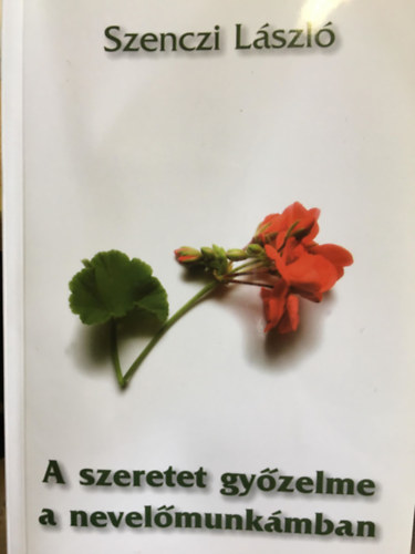 Szenczi Lszl - A szeretet gyzelme a nevelmunkmban