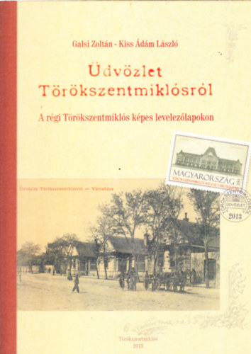 Galsi Zoltn, Kiss dm Lszl - dvzlet Trkszentmiklsrl - A rgi Trkszentmikls kpes levelezlapokon