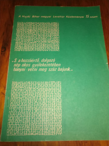 T�bb szerz� - "S a hozz��rt�,dolgoz� n�p okos gy�lekezet�ben h�nyni-vetni meg sz�z bajunk..." A Hajd�-Bihar megyei lev�lt�r k�zlem�nyei 15.
