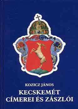 Kozicz János - Kecskemét címerei és zászlói