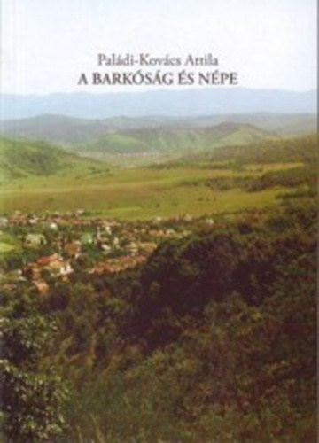 Paládi-Kovács Attila - A Barkóság és népe