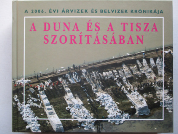 Szlvik Lajos dr. - A Duna s a Tisza szortsban (A 2006. vi rvizek s belvizek krnikja)