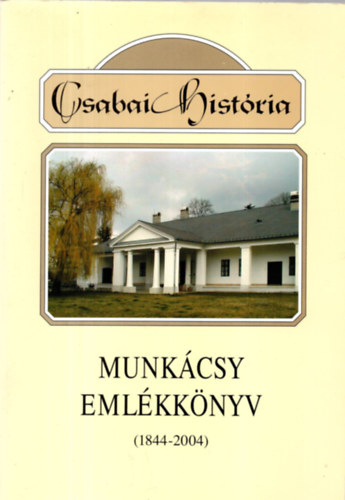 Szente Bla(kiad) - Csabai histria-Munkcsy emlkknyv