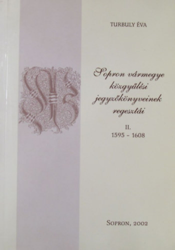 Sopron vármegye közgyűlési jegyzőkönyveinek regesztái II. 1595-1608