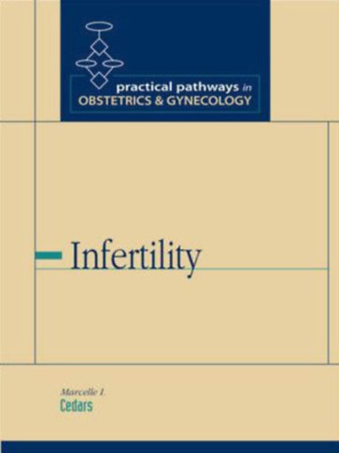 Marcelle Cedars - Infertility (Practical Pathways in Obstetrics & Gynecology Series) / Edition 1