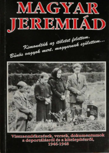 Zalabai Zsigmond (Szerk.) - Magyar jeremid - Visszaemlkezsek, versek, dokumentumok a deportlsrl s a kiteleptsrl, 1946-1948.