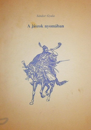 Sándor Gyula - A jászok nyomában