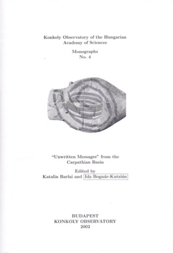 Katalin Barlai (ed.), Ida Bogn�r-Kutzi�n (ed.) - "Unwritten Messages" from the Carpathian Basin
