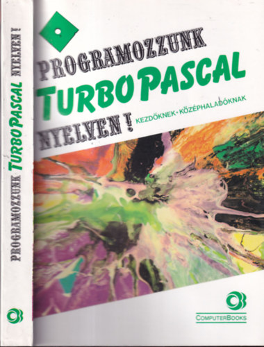 Horvth Sndor, Benkn-Benk-Tth-Varga - Programozzunk Turbo Pascal nyelven! (Kezdknek, kzphaladknak)- Harmadik javtott kiads