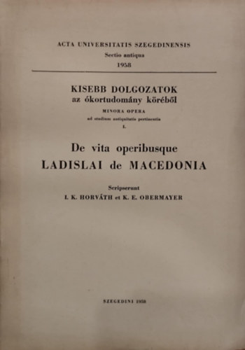 I. K. Horvth, K.E. Obermayer - De vita operibusque Ladislai de Macedonia (klnlenyomat)