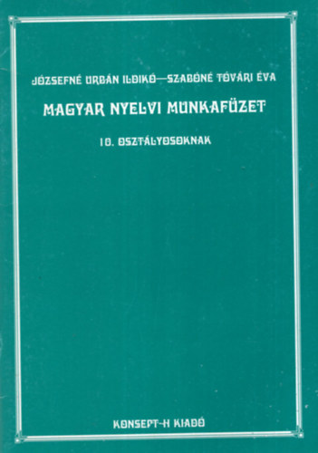Urbán Ildikó; Tóvári Éva - Magyar nyelvi munkafüzet 10. Osztályosoknak