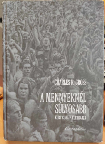 Charles R. Cross - A mennyeknl slyosabb - Kurt Cobain letrajza