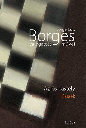 Jorge Luis Borges - Az �s kast�ly - Essz�k