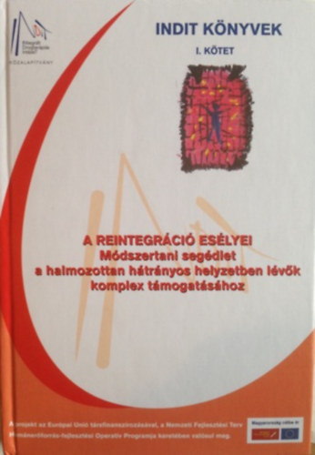 Dr.Semelycz Jnos (szerk.) - A reintegrci eslyei - Mdszertani segdlet a halmozottan htrnyos helyzetben lvk komplex tmogatshoz (Indit knyvek I.)