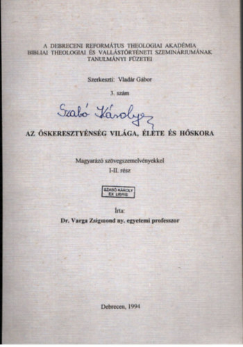 Dr. Vladr Gbor (szerk.), Dr. Varga Zsigmond - Az skeresztynsg vilga, lete s hskora- Magyarz szvegszemelvnyekkel I-II. rsz