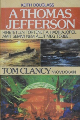 Keith Douglas, Nmet Anik (ford.) - A Thomas Jefferson (Armageddon mode) - Hihetetlen trtnet a hadihajrl, amit semmi nem llt meg tbb... (Tom Clancy nyomdokain)