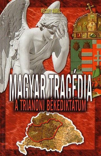 Vécsey Aurél - Magyar tragédia - A trianoni békediktátum