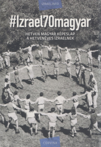 Kallos Bea, Izraelinfo - #Izrael70magyar - Hetven magyar kpeslap a hetvenves Izraelnek (dediklt)