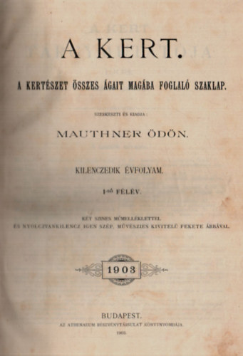Mauthner Ödön (szerk.) - A kert IX. évfolyam 1903. 1-24. szám (teljes)