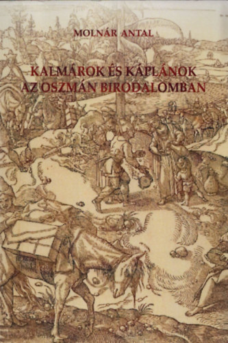 Moln�r Antal - Kalm�rok �s k�pl�nok az Oszm�n Birodalomban