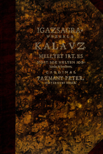 Pázmány Péter - Hodoegus - Igazságra vezérlő kalauz (Bibliotheca Hungarica Antiqua XXXII.) (Hasonmás kiadás)