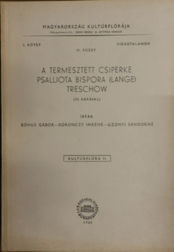 Bohus G�bor - Kalm�r Zolt�n - Ubrizsy G�bor - A termesztett csiperke (39 �br�val)- Magyarorsz�g Kult�rfl�r�ja- Vir�gtalanok 1.k�tet 11.f�zet