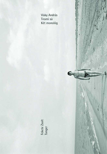 Visky Andr�s, Fekete Zsolt - Tirami s� - K�t monol�g