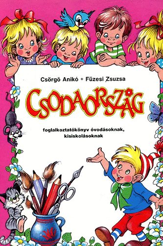 Cs�rg� Anik�; F�zesi Zsuzsa - Csodaorsz�g - Foglalkoztat�k�nyv �vod�soknak, kisiskol�soknak