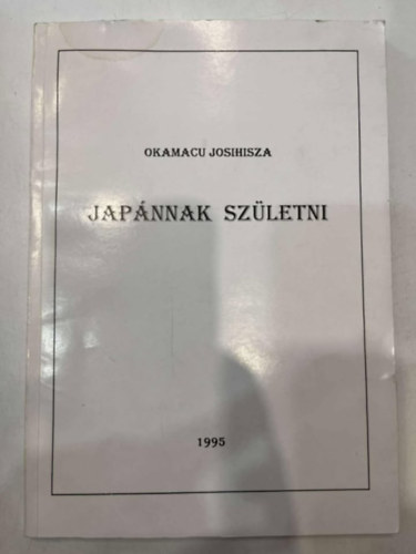 Okamacu Josihisza - Japánnak születni
