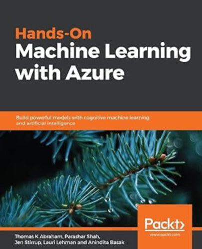 Parashar Shah - Thomas K Abraham - Lauri Lehman - Hands-On Machine Learning with Azure - (hogyan v�gezhet ML projekteket a felh�ben k�lts�ghat�kony m�don)