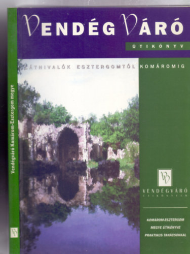 E. Nagy Lajos (fszerk.) - Ltnivalk Esztergomtl Komromig (VendgVr tiknyv)