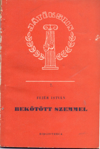 Fejr Istvn - Bekttt szemmel (Drma hrom felvonsban, hat kpben)