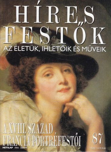 Stephen Rose (szerk.) - Hres festk (Az letk, ihletik s mveik) 87. szm - A XVIII. szzad francia portrfesti