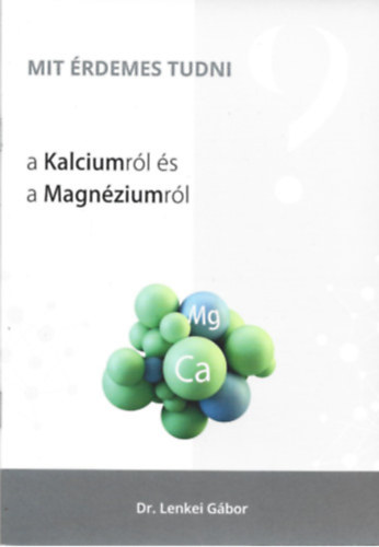 Dr. Lenkei Gábor - Mit érdemes tudni a Kalciumról és a Magnéziumról