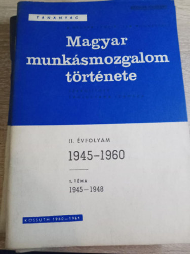 Kossuth Könyvkiadó - Magyar munkásmozgalom története II. évfolyam 1. téma (1945-1948)