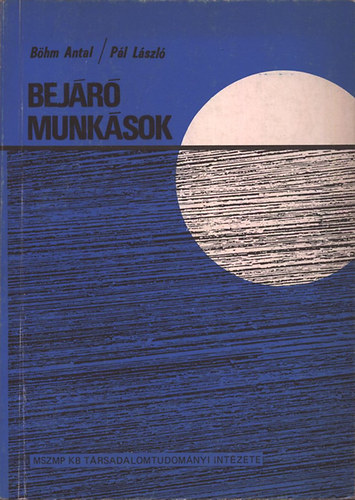 Bhm Antal; Pl Lszl - Bejr munksok (Egy sajtos munksrteg szociolgiai jellemzse)