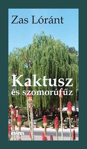 Zas Lóránt - Kaktusz és szomorúfűz