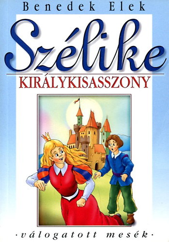 Benedek Elek - Szlike kirlykisasszony - Vlogatott mesk