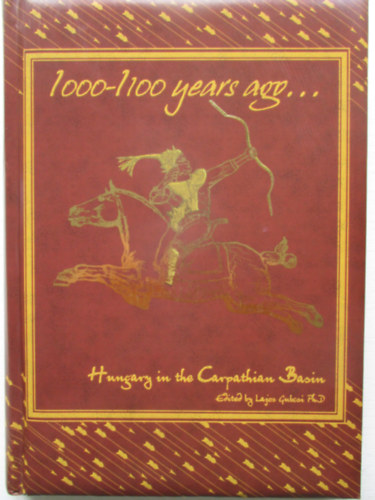 Gubcsi Lajos ( szerk. ) - 1000-1100 years ago... - Hungary in the Carpathian Basin