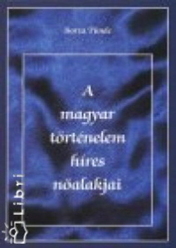 Borza Tnde - A magyar trtnelem hres nalakjai