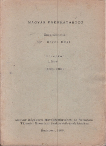 Dr. Unger Emil - Magyar remhatroz - Kzpkor I. fzet (1000-1307.)